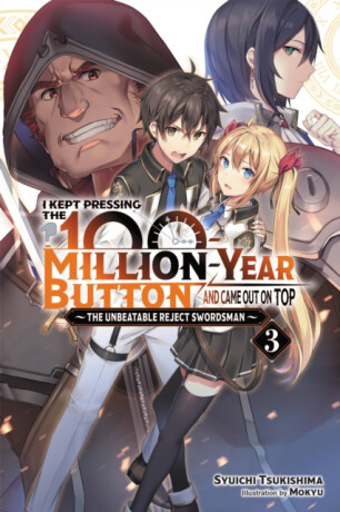 I Kept Pressing the 100-Million-Year Button and Came Out on Top, Vol. 3 (light novel) - Syuichi Tsukishima,Mokyu Mokyu