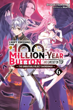 I Kept Pressing the 100-Million-Year Button and Came Out on Top, Vol. 6 (light novel) - Luke Hutton,Syuichi Tsukishima,Mokyu Mokyu