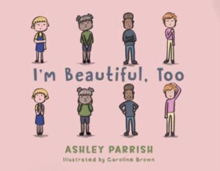 I'm Beautiful, Too - Ashley Parrish