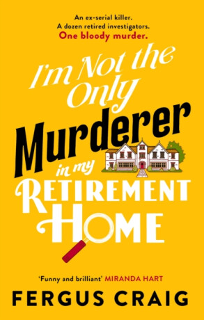 I'm Not the Only Murderer in My Retirement Home - Fergus Craig