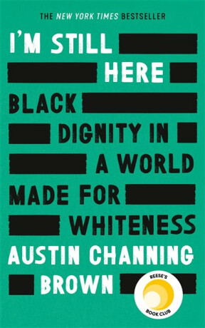 I'm Still Here: Black Dignity in a World Made for Whiteness - Austin Channing Brown