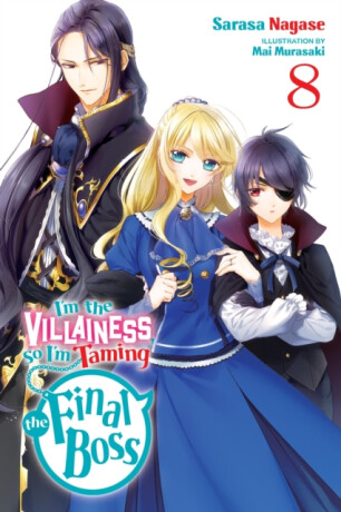 I'm the Villainess, So I'm Taming the Final Boss, Vol. 8 (light novel) - Sarasa Nagase,Taylor Engel,Mai Murasaki