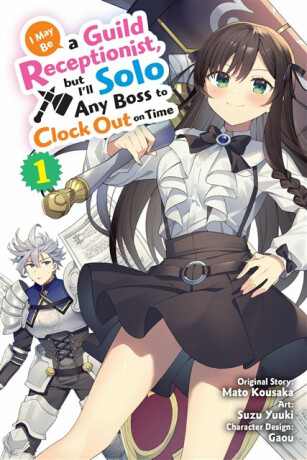 I May Be a Guild Receptionist, but Iâ€™ll Solo Any Boss to Clock Out on Time, Vol. 1 (manga) - Rachel Pierce,Jennifer Ward,Mato Kousaka,Suzu Yuuki