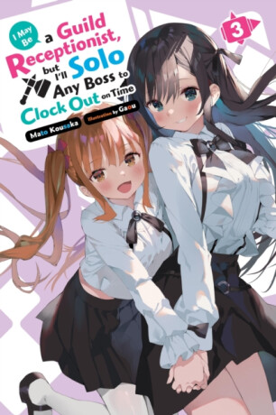 I May Be a Guild Receptionist, but Iâ€™ll Solo Any Boss to Clock Out on Time, Vol. 3 (light novel) - Gaou Gaou,Mato Kousaka