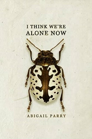 I Think We’re Alone Now - Abigail Parry