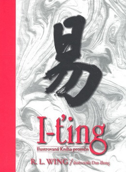 I-ťing - ilustrovaná Kniha proměn - R.L. Wing,Dan Zhang