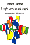 I tvoje utrpení má smysl - Elisabeth Lukasová