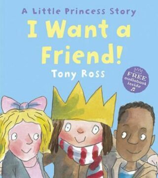 I Want A Friend! - Tony Ross