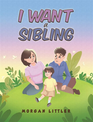I Want a Sibling - Morgan Littler