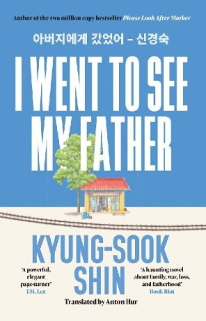 I Went to See My Father - Kyung-sook Shin