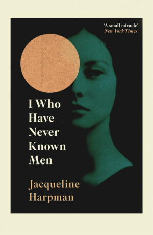 I Who Have Never Known Men - Jacqueline Harpman,Menno Lievers
