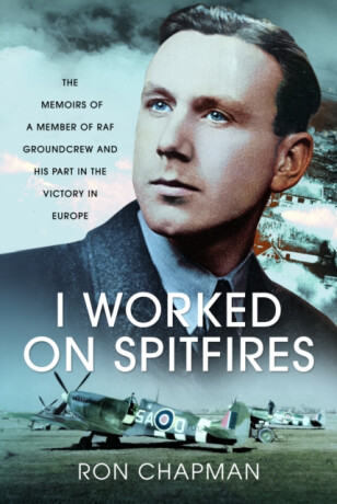 I Worked on Spitfires - Ronald L Chapman