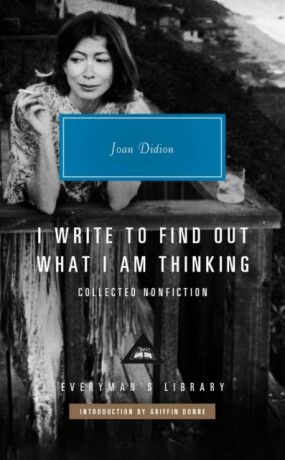 I Write to Find Out What I am Thinking - Joan Didion