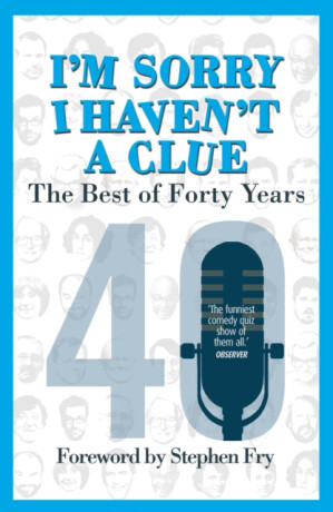 Iâ€™m Sorry I Haven't a Clue: The Best of Forty Years - Barry Cryer,Tim Brooke-Taylor,Graeme Garden,Jack Dee