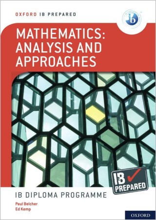 Oxford IB Diploma Programme: IB Prepared: Mathematics analysis and approaches - Ed Kemp,Paul Belcher