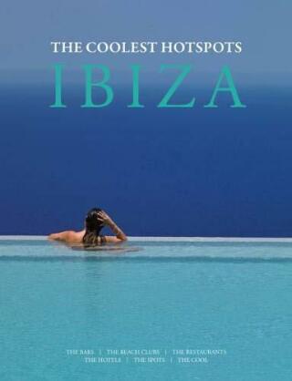 Ibiza: The Coolest Hotspots - Conrad White,Asiye Holk-Benghalem