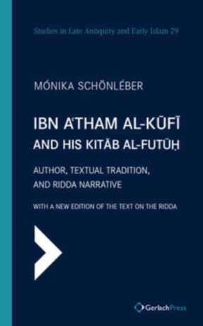 Ibn A'tham al-Kufi and his Kitab al-futuh (two-volume set) - Monika Schonleber