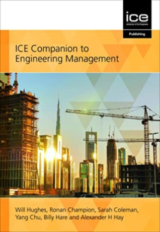 ICE Companion to Engineering Management - Alexander H. Hay,Yang Chu,Will Hughes,Sarah Coleman,Ronan Champion,Billy Hare