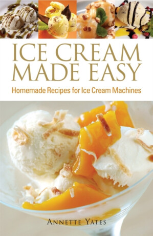 Ice Cream Made Easy - Annette Yates