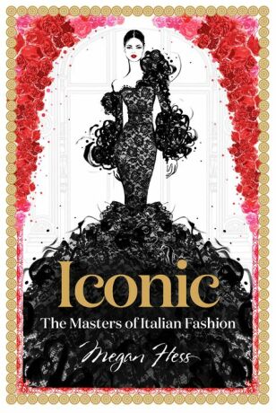 Iconic: The Masters of Italian Fashion - Megan Hess