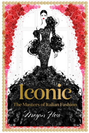 Iconic: The Masters of Italian Fashion - Megan Hess