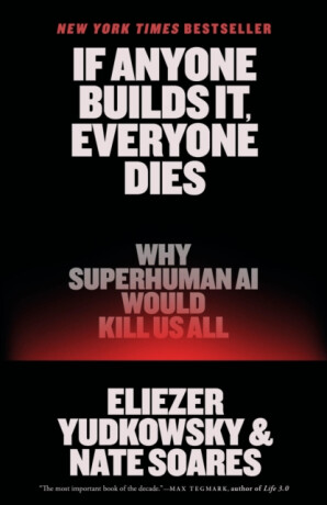 If Anyone Builds It, Everyone Dies - Eliezer Yudkowsky,Nate Soares