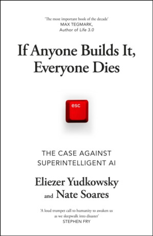 If Anyone Builds It, Everyone Dies - Eliezer Yudkowsky,Nate Soares