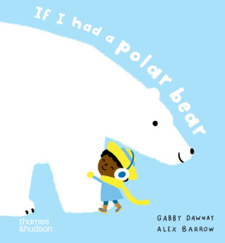 If I had a polar bear - Gabby Dawnay,Alex Barrow