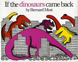 If the Dinosaurs Came Back - Bernard Most