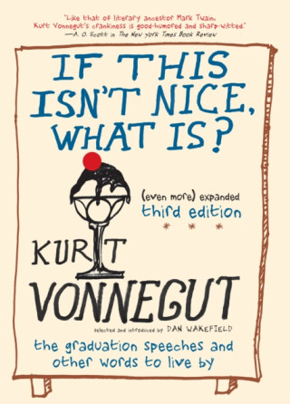If This Isn't Nice, What Is? - Kurt Vonnegut Jr.