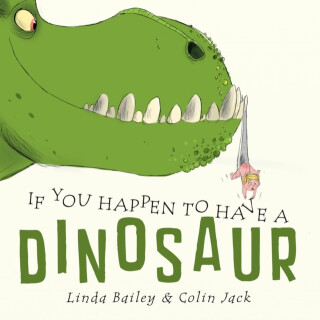 If You Happen to Have a Dinosaur - Linda Bailey,Colin Jack
