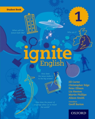 Ignite English: Student Book 1 - Christopher Edge,Alison Smith,Peter Ellison,Geoff Barton,Jill Carter,Martin Phillips,Liz Hanton