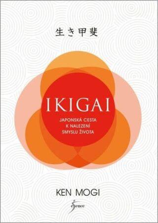 Ikigai Japonská cesta k nalezení smyslu života - Ken Mogi