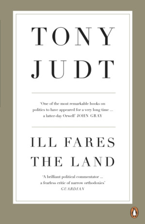 Ill Fares The Land - Professor Tony Judt