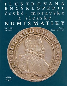 Ilustrovaná encyklopedie české, moravské a slezské numismatiky - Zdeněk Petráň,Pavel Radoměrský