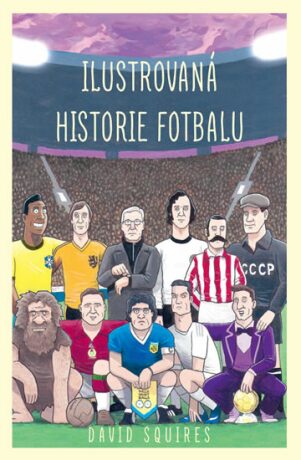 Ilustrovaná historie fotbalu - David Squires
