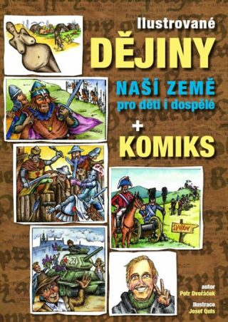 Ilustrované dějiny naší země pro děti i dospělé + komiks - Petr Dvořáček,Josef Quis