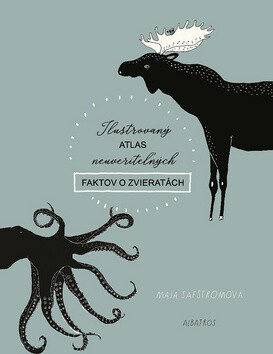 Ilustrovaný atlas neuveriteľných faktov o zvieratách - Maja Säfströmová