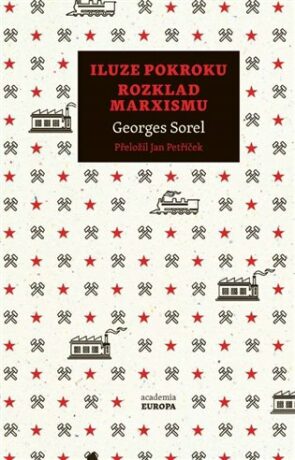 Iluze pokroku, Rozklad marxismu - Ondřej Slačálek,Čestmír Pelikán,Georges Sorel
