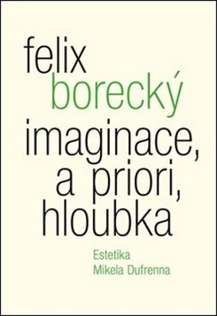 Imaginace, a priori, hloubka - Felix Borecký