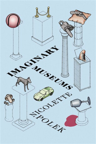 Imaginary Museums - Nicolette Polek