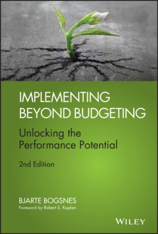 Implementing Beyond Budgeting – Unlocking the Performance Potential 2e - Bjarte Bogsnes