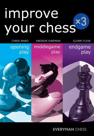 Improve Your Chess x 3 - Chris Ward,Glenn Flear,Andrew Kinsman