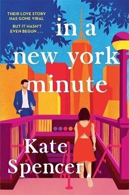 In A New York Minute: The laugh out loud romantic comedy and must read debut - Kate Spencer