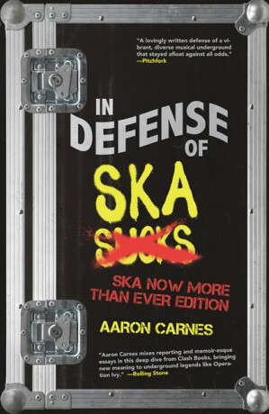 In Defense of Ska: The Ultimate & Expanded Edition - Aaron Carnes