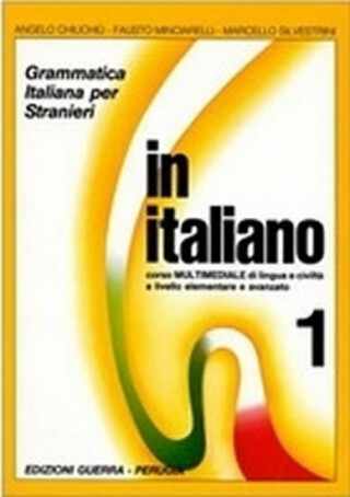 In italiano 1: Grammatica italiana per stranieri corso multimediale di lingua livello elementare e avanzato - Marcello Silvestrini,Angelo Chiuchiu