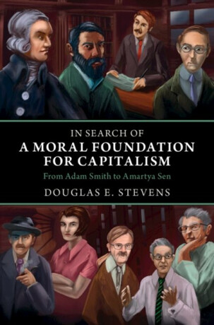 In Search of a Moral Foundation for Capitalism - Douglas E.  Stevens