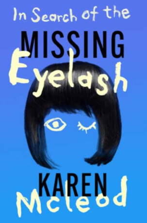 In Search of the Missing Eyelash - Karen McLeod