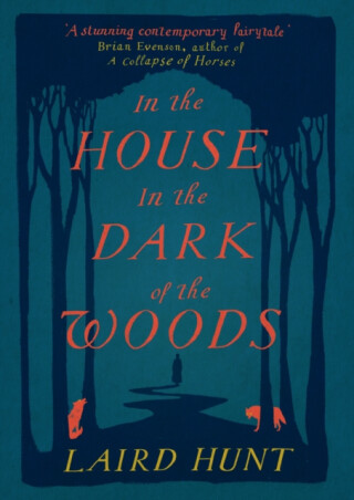 In the House in the Dark of the Woods - Laird Hunt