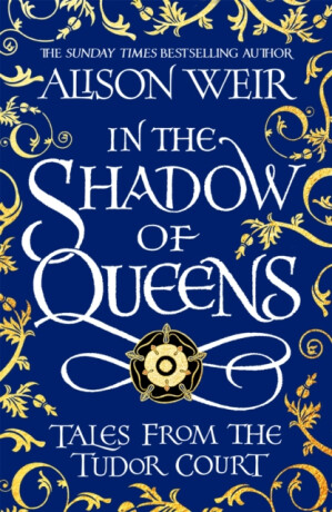 In the Shadow of Queens - Alison Weirová